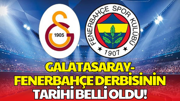 Galatasaray-Fenerbahçe Derbisinin Tarihi Belli Oldu!